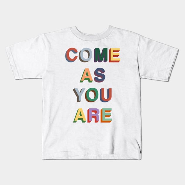 Come as you are Kids T-Shirt by PaletteDesigns